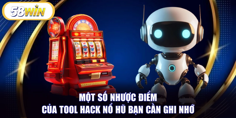 Một số nhược điểm của tool hack nổ hũ bạn cần ghi nhớ